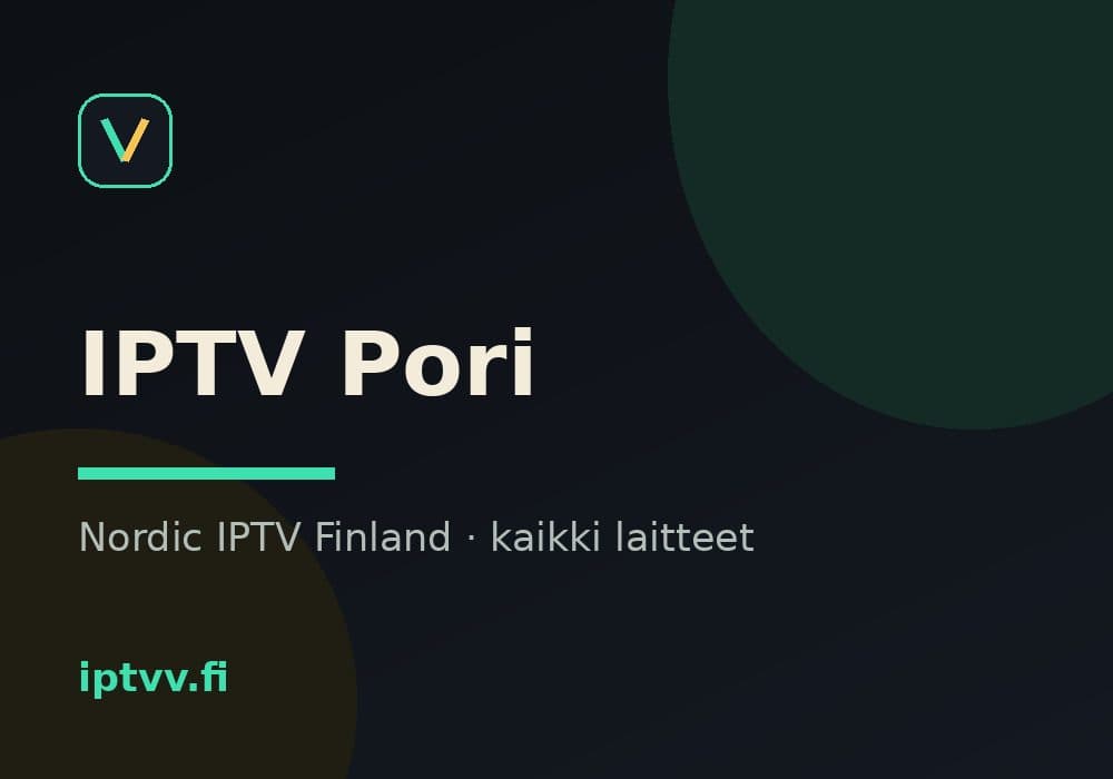 IPTV Pori — Nordic IPTV Finland kaikilla laitteilla