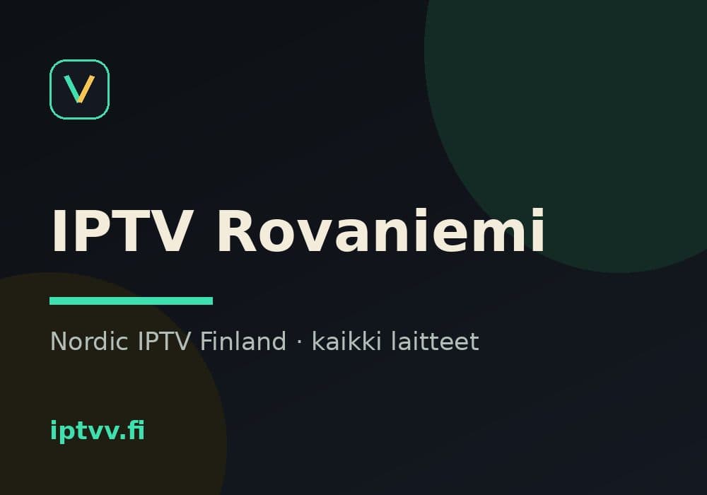IPTV Rovaniemi — Nordic IPTV Finland kaikilla laitteilla