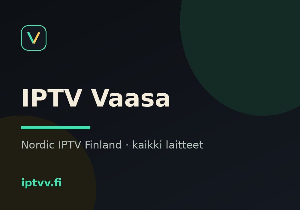 IPTV Vaasa — Nordic IPTV Finland kaikilla laitteilla