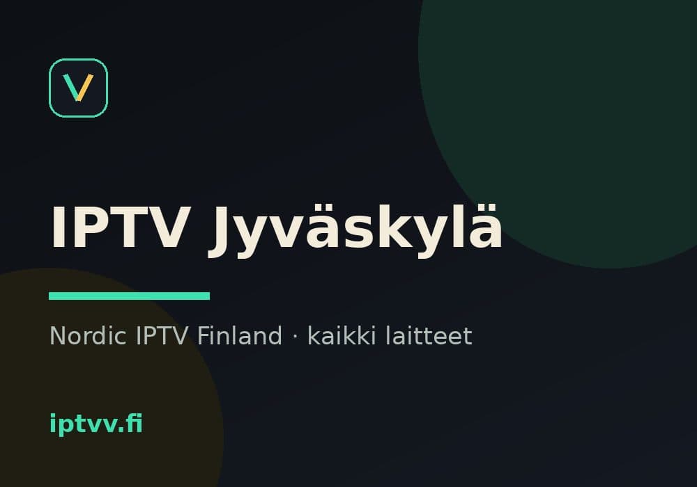 IPTV Jyväskylä — Nordic IPTV Finland kaikilla laitteilla