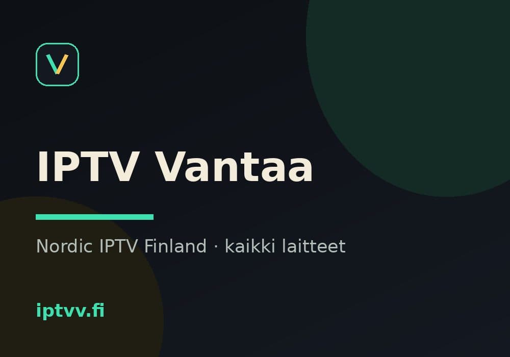 IPTV Vantaa — Nordic IPTV Finland kaikilla laitteilla